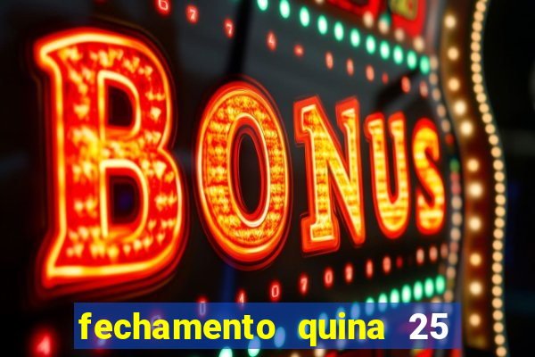 fechamento quina 25 garante quadra com